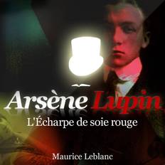 Fransk Lydbøger L'Écharpe de soie rouge ; les aventures d'Arsène Lupin Maurice Leblanc 9782821101609 (Lydbog, MP3, 2020)