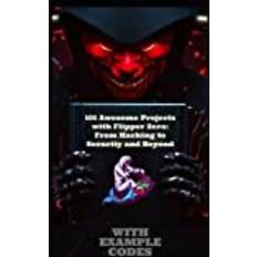 101 Awesome Projects with Flipper Zero: From Hacking to Security and Beyond Pocketbok (Häftad)