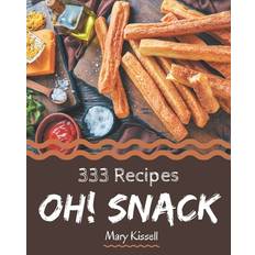 Oh! 333 Snack Recipes Mary Kissell 9798580031262