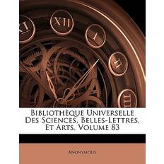 Bibliothèque Universelle Des Sciences, Belles-Lettres, Et Arts, Volume 83 9781142812003 (Hæftet)