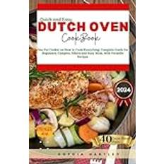 Quick and Easy Dutch Oven Cookbook: One Pot Cooker on How to Cook Everything: Complete Guide for Beginners, Campers, Hikers and Busy Mom, with Versatile Recipes Pocketbok