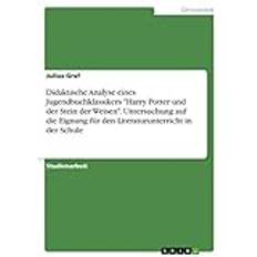 Didaktische Analyse eines Jugendbuchklassikers "Harry Potter und der Stein der Weisen" Untersuchung auf die Eignung für den Literaturunterricht in der Schule Julius Graf 9783668476462 (Hæftet)