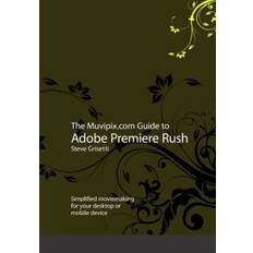 The Muvipix.com Guide to Adobe Premiere Rush Steve Grisetti 9781695617285 (Hæftet, 2019)