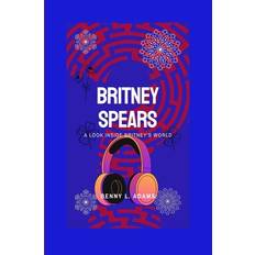 Britney Spears Benny L Adams 9798859319800 (Hæftet)