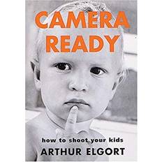 Camera Ready How to Shoot Your Kids by Arthur Elgort