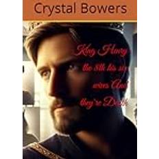 King Henry the 8th his six wives And they're death Crystal Bowers 9798872727934 (2019)