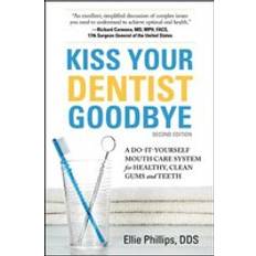 Teeth clean Kiss Your Dentist Goodbye: A Do-it-Yourself Mouth Care System for Healthy, Clean Gums and Teeth (Paperback)