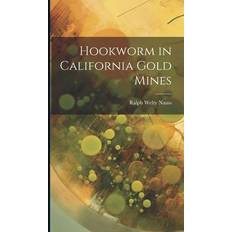 Hookworm in California Gold Mines Ralph Welty Nauss 9781021130426 (2019)