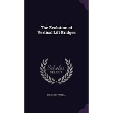 The Evolution of Vertical Lift Bridges H. G. B. 1867 Tyrrell 9781347485606 (Indbundet)