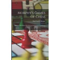 Morphy's Games of Chess: Being the Best Games Played by the Distinguished Champion in Europe and America Paul Charles Morphy 9781015592896