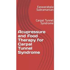 Acupressure and Food Therapy for Carpal Tunnel Syndrome: Carpal Tunnel Syndrome: 54 Pocketbok