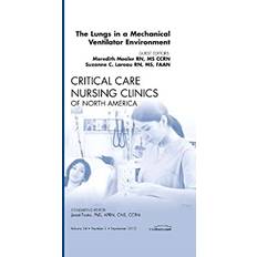 Books The Lungs in a Mechanical Ventilator Environment: An Issue of Critical Care Nursing Clinics of North America (Hardcover)