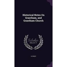 Historical Notes On Grantham, and Grantham Church B. Street 9781357710446 (Indbundet)