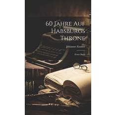 60 Jahre auf Habsburgs Throne Johannes Emmer 9781021047175