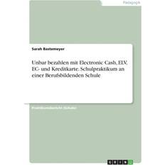 Unbar bezahlen mit Electronic Cash, ELV, EC- und Kreditkarte. Schulpraktikum an einer Berufsbildenden Schule (Geheftet)