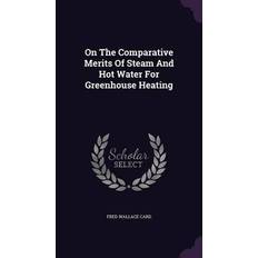 On The Comparative Merits Of Steam And Hot Water For Greenhouse Heating Fred Wallace Card 9781354832707