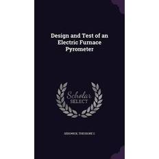 Design and Test of an Electric Furnace Pyrometer Theodore C Sedgwick 9781341624278