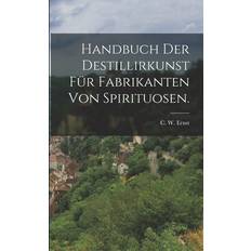 Handbuch der Destillirkunst für Fabrikanten von Spirituosen. C W Ernst 9781019317174 (Hæftet)