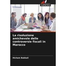La risoluzione amichevole delle controversie fiscali in Marocco Hicham Bakkali 9786205959381 (Hæftet)