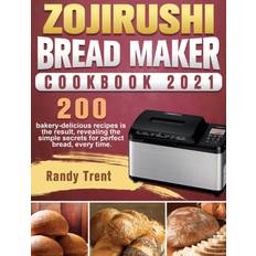 Zojirushi Bread Maker Cookbook 2021 Randy Trent 9781801661812