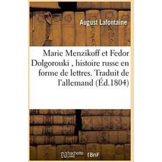 Marie Menzikoff Et Fedor Dolgorouki, Histoire Russe En Forme de Lettres. Traduit de l'Allemand August Lafontaine 9782019538262 (Hæftet)