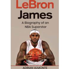 LeBron James - by Adrian Almonte (Hardcover) (Hardcover)