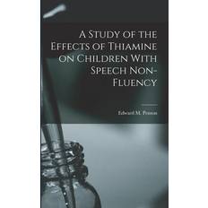 A Study of the Effects of Thiamine on Children With Speech Non-fluency Edward M. Penson 9781019256060 (2019)