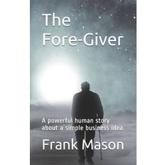 The Fore-Giver: A powerful human story about a simple business idea Frank Mason 9781946277138