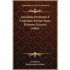 Aeschinis Orationes E Codicibus Partim Nunc Primum Excussis 1865 9781168119629 (Hæftet)