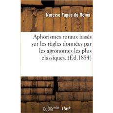 Aphorismes Ruraux Bases Sur Les Regles Donnees Par Les Agronomes Les Plus Classiques Fages de Roma 9782019527235