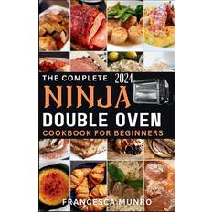 The Complete Ninja Double Oven Cookbook For Beginners 2024 Francesca Munro 9798874442743 (Hæftet)