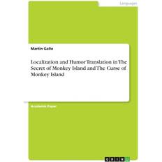 Localization and Humor Translation in The Secret of Monkey Island and The Curse of Monkey Island Martin Gallo 9783346230850