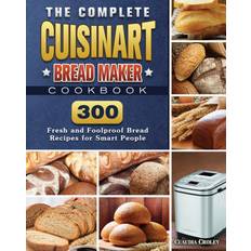 Complete Cuisinart Bread Maker Cookbook Claudia Croley 9781801661546 (Hæftet)