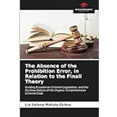 The Absence of the Prohibition Error, in Relation to the Finali Theory: Guiding Ecuadorian Criminal Legislation; and the Punitive Nature of the Organic Comprehensive Criminal Code Pocketbok (Häftad)