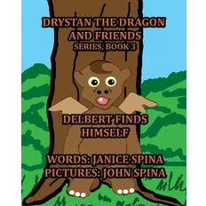 Drystan the Dragon and Friends Series, Book 3: Delbert Finds Himself Janice Spina 9781732528888