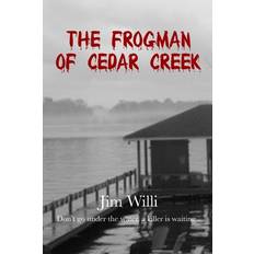 The Frogman Of Cedar Creek Jim Willi 9780578768793