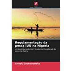 Regulamentação da pesca IUU na Nigéria: Um passo para descobrir o potencial inexplorado da pesca na Nigéria Pocketbok