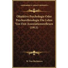 Objektive Psychologie Oder Psychoreflexologie Die Lehre Von Den Assoziationsreflexen 1913 W Von Bechterew 9781167694356 (Hæftet)