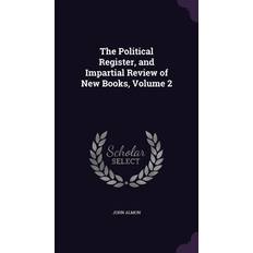 The Political Register, and Impartial Review of New Books, Volume 2 John Almon 9781357264567