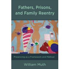 Fathers, Prisons, and Family Reentry William Muth 9781498547802 (Hæftet)