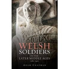 Walisisk Bøger Welsh Soldiers in the Later Middle Ages, 1282-1422 Adam Chapman 9781783270316 (Indbundet)