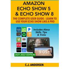 Amazon Echo Show 5 & Echo Show 8 The Complete User Guide Learn to Use Your Echo Show Like A Pro Cj Andersen 9781703899368 (Hæftet)