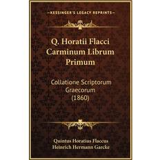 Q. Horatii Flacci Carminum Librum Primum Quintus Horatius Flaccus 9781164897361