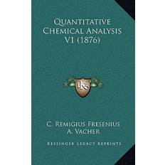 Quantitative Chemical Analysis V1 1876 C Remigius Fresenius 9781168147356