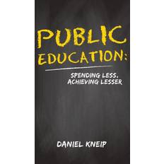 PUBLIC EDUCATION SPENDING LESS ACHIEVING Daniel Kneip 9781647504021 (Indbundet)