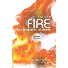 The Only Fire that Extinguishes Witchcraft Abigail Gabriels 9781950579969