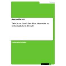 Fleisch aus dem Labor. Eine Alternative zu herkömmlichem Fleisch Mascha Ulbricht 9783346639752 (Hæftet)