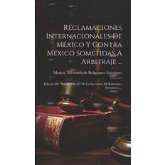 Reclamaciones Internacionales De México Y Contra México Sometidas A Arbitraje edición Del "boletín Oficial" De La Secretaría De Relaciones Exter Mexico Secretaría de Relaciones Exteri 9781020412127 (Hæftet)