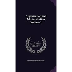 Organization and Administration, Volume 1 Charles Edward Knoeppel 9781357289171