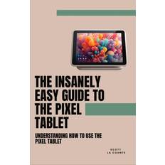 The Insanely Easy Guide to the Pixel Tablet Scott La Counte 9781088120248 (Hæftet)